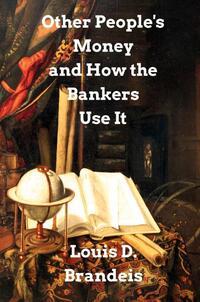 Other People's Money and How The Bankers Use It
