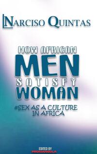 HOW AFRICAN MEN SATISFY WOMAN - Narciso Quintas