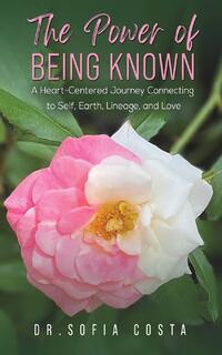 The Power of Being Known: A Heart-Centered Journey Connecting to Self, Earth, Lineage, and Love