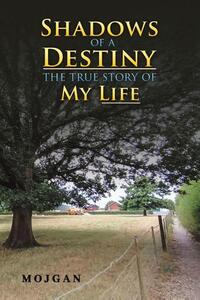 Shadows of a Destiny: The True Story of My Life