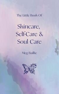 The Little Book of Skincare, Self-care and Soul Care