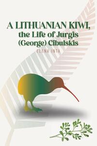 A Lithuanian Kiwi, the Life of Jurgis (George) Cibulskis