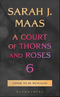 A Court of Thorns and Roses 6
