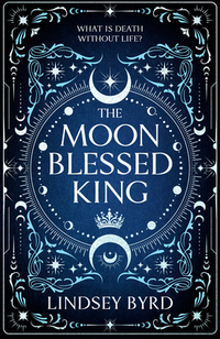 The Moon Blessed King: Book Two of a Tale of Two Crowns Duology