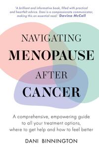 Navigating Menopause After Cancer - A comprehensive, empowering guide to all your treatment options, where to get help and how to feel better