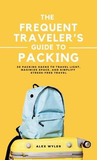 The Frequent Traveler's Guide to Packing