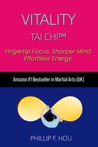 Vitality Tai Chi(TM): Energy, Clarity & Stress Relief - Made Simple in 3 Moves