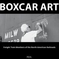 Boxcar Art. Freight Train Monikers of the North American Railroads