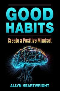 Good Habits, Create a Positive Mindset