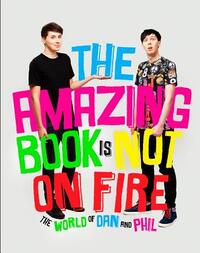 The Amazing Book Is Not on Fire: The World of Dan and Phil