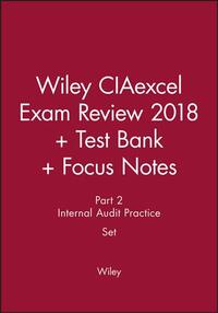 Wiley CIAexcel Exam Review 2018 + Test Bank + Focus Notes: Part 2, Internal Audit Practice Set