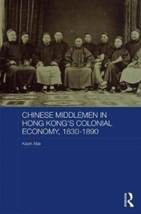 Chinese Middlemen in Hong Kong's Colonial Economy, 1830-1890