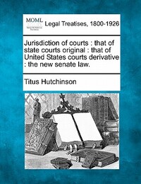 Jurisdiction of Courts: That of State Courts Original: That of United States Courts Derivative: The New Senate Law.