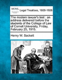 The Modern Lawyer's Test: An Address Delivered Before the Students of the College of Law of Cornell University, Friday, February 25, 1915.
