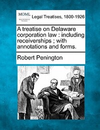 A treatise on Delaware corporation law: including receiverships; with annotations and forms.