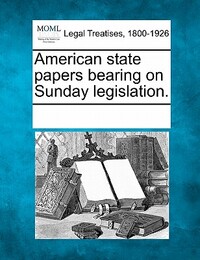 American state papers bearing on Sunday legislation.
