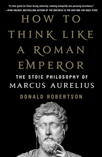How to Think Like a Roman Emperor