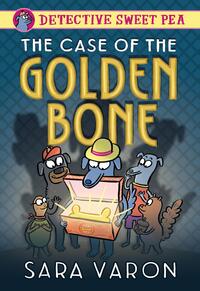 Varon, S: Detective Sweet Pea: The Case of the Golden Bone