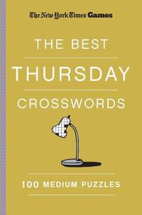 New York Times Games the Best Thursday Crosswords: 100 Medium Puzzles