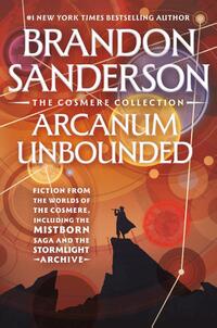 Sanderson, B: Arcanum Unbounded: The Cosmere Collection