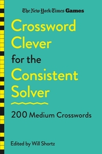 New York Times Games Crossword Clever for the Consistent Solver: 200 Medium Crosswords