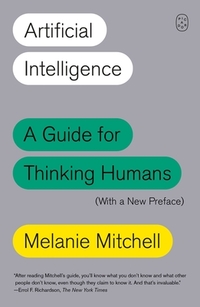 Artificial Intelligence: A Guide for Thinking Humans (with a New Preface)