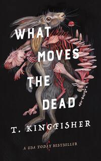 Kingfisher, T: What Moves the Dead