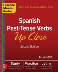 Practice Makes Perfect: Spanish Past-Tense Verbs Up Close, Second Edition