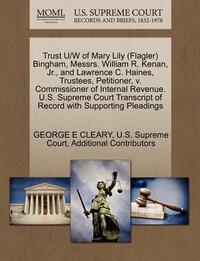 Trust U/W of Mary Lily (Flagler) Bingham, Messrs. William R. Kenan, Jr., and Lawrence C. Haines, Trustees, Petitioner, V. Commissioner of Internal Revenue. U.S. Supreme Court Transcript of Record with Supporting Pleadings