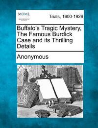 Buffalo's Tragic Mystery, the Famous Burdick Case and Its Thrilling Details
