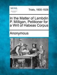 In the Matter of Lambdin P. Milligan, Petitioner for a Writ of Habeas Corpus