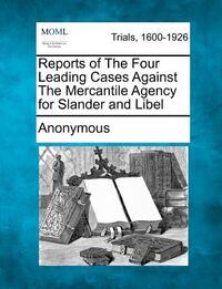 Reports of the Four Leading Cases Against the Mercantile Agency for Slander and Libel