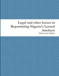 Legal and other Issues in Repatriating Nigeria's Looted Artefacts