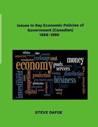 Issues in Key Economic Policies of Government (Canadian) 1988-1998