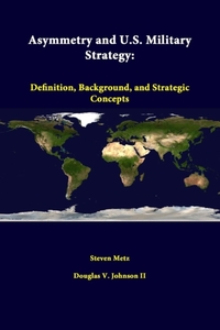 Asymmetry and U.S. Military Strategy: Definition, Background, and Strategic Concepts