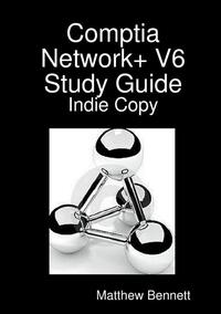 Comptia Network+ V6 Study Guide - Indie Copy