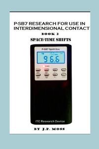 P-SB7 Research For Use In Interdimensional Contact Book 2 Spacetime Shifts