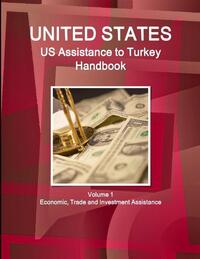 Us Assistance to Turkey Handbook Volume 1 Economic, Trade and Investment Assistance