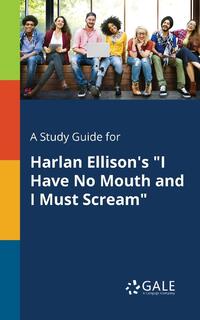 A Study Guide for Harlan Ellison's I Have No Mouth and I Must Scream
