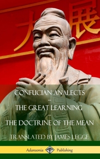 Confucian Analects, The Great Learning, The Doctrine of the Mean (Hardcover)