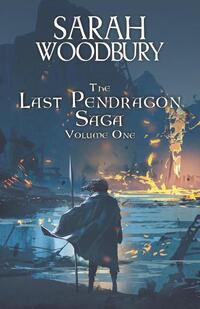 The Last Pendragon Saga Volume 1