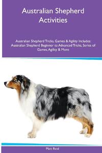 Australian Shepherd Activities Australian Shepherd Tricks, Games & Agility. Includes