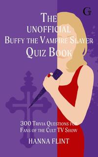 The Unofficial Buffy the Vampire Slayer Quiz Book