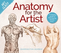 Art Class: Anatomy for the Artist: A Complete Guide to Drawing the Human Form