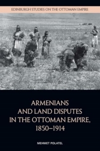 Armenians and Land Disputes in the Ottoman Empire, 1850–1914
