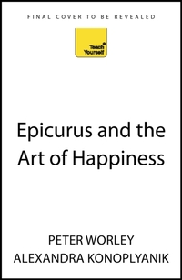 Epicurus and the Art of Happiness