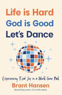 Life Is Hard. God Is Good. Let's Dance.