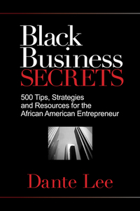 Black Business Secrets: 500 Tips, Strategies, and Resources for the African American Entrepreneur