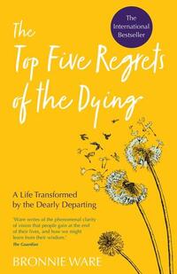 Ware, B: Top Five Regrets of the Dying