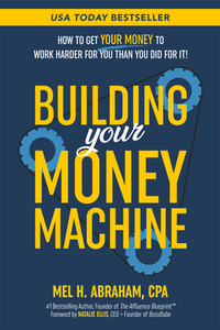 Building Your Money Machine: How to Get Your Money to Work Harder for You Than You Did for It!